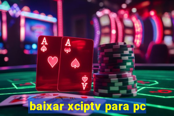 baixar xciptv para pc